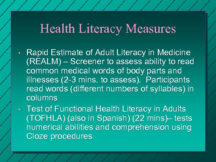 Health Literacy Measures • • Rapid Estimate of Adult Literacy in Medicine (REALM) –