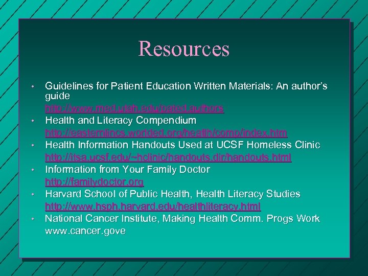 Resources • • • Guidelines for Patient Education Written Materials: An author’s guide http: