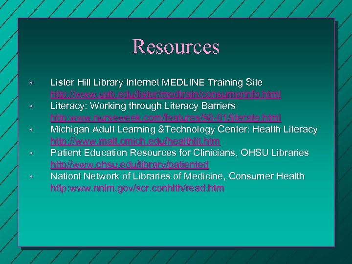 Resources • • • Lister Hill Library Internet MEDLINE Training Site http: //www. uab.