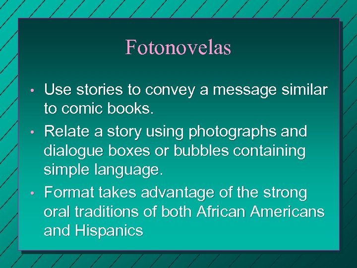 Fotonovelas • • • Use stories to convey a message similar to comic books.