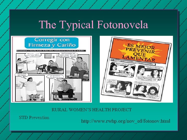 The Typical Fotonovela RURAL WOMEN’S HEALTH PROJECT STD Prevention http: //www. rwhp. org/nov_ed/fotonov. html