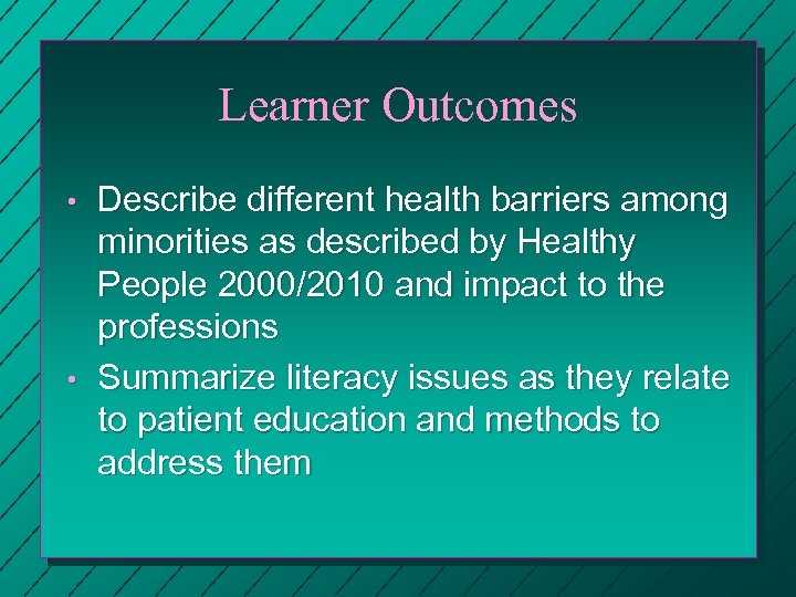 Learner Outcomes • • Describe different health barriers among minorities as described by Healthy