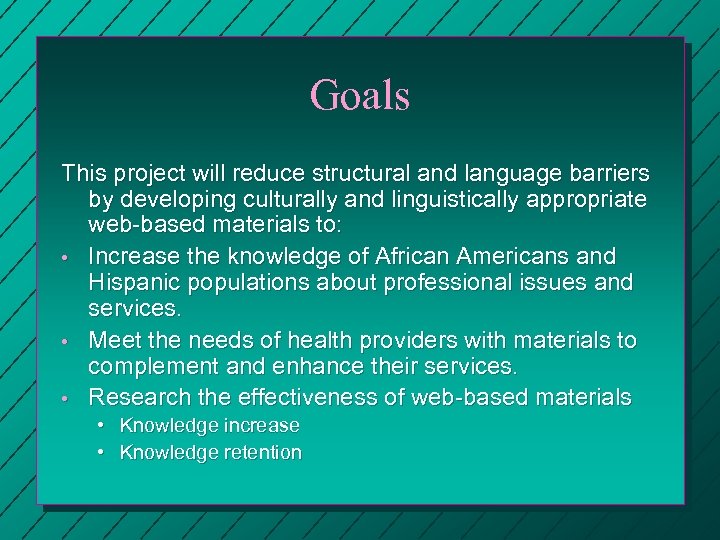 Goals This project will reduce structural and language barriers by developing culturally and linguistically