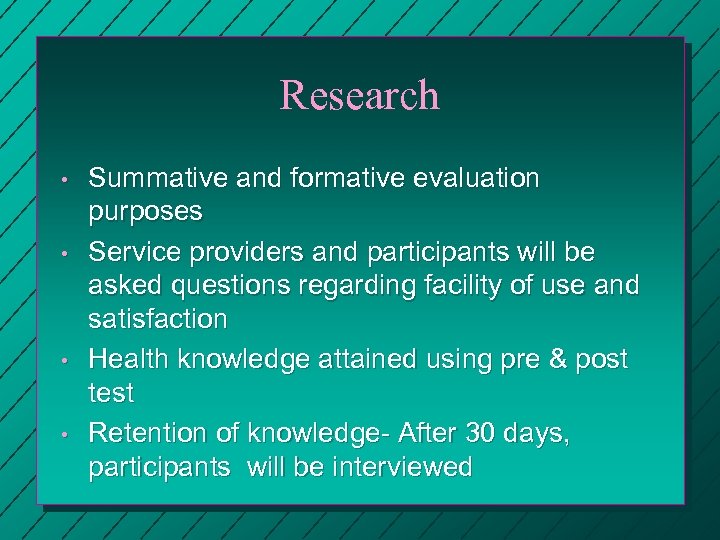 Research • • Summative and formative evaluation purposes Service providers and participants will be