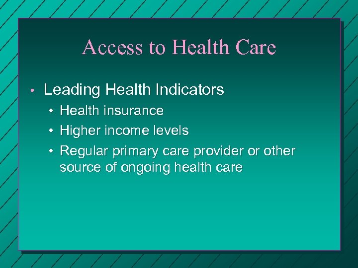 Access to Health Care • Leading Health Indicators • • • Health insurance Higher