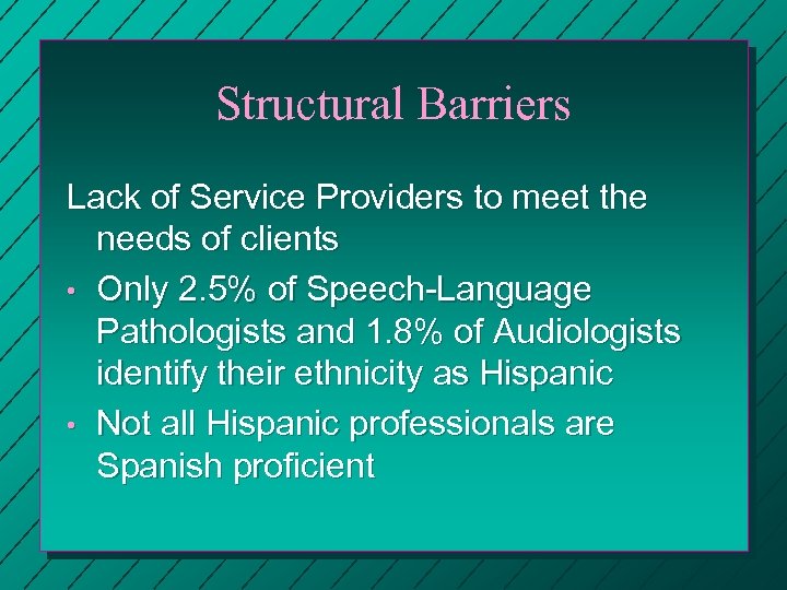 Structural Barriers Lack of Service Providers to meet the needs of clients • Only