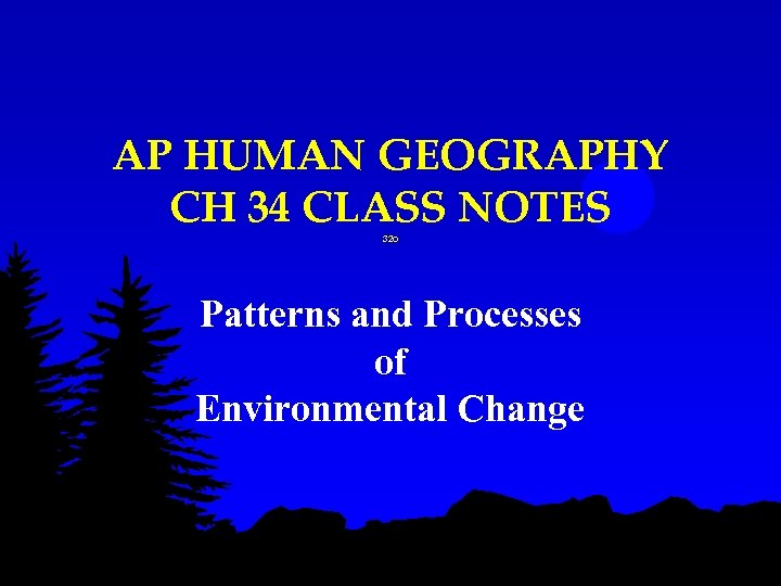 AP HUMAN GEOGRAPHY CH 34 CLASS NOTES 32 o Patterns and Processes of Environmental