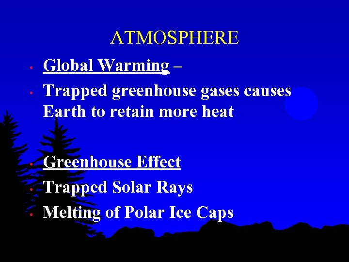 ATMOSPHERE • • • Global Warming – Trapped greenhouse gases causes Earth to retain