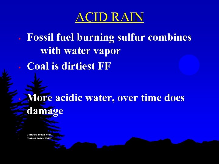 ACID RAIN • • • Fossil fuel burning sulfur combines with water vapor Coal