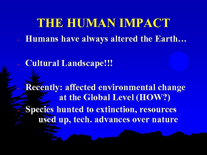 THE HUMAN IMPACT • Humans have always altered the Earth… • Cultural Landscape!!! •