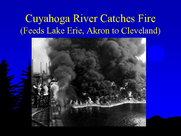 Cuyahoga River Catches Fire (Feeds Lake Erie, Akron to Cleveland) 