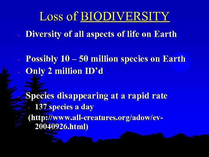 Loss of BIODIVERSITY • Diversity of all aspects of life on Earth • Possibly