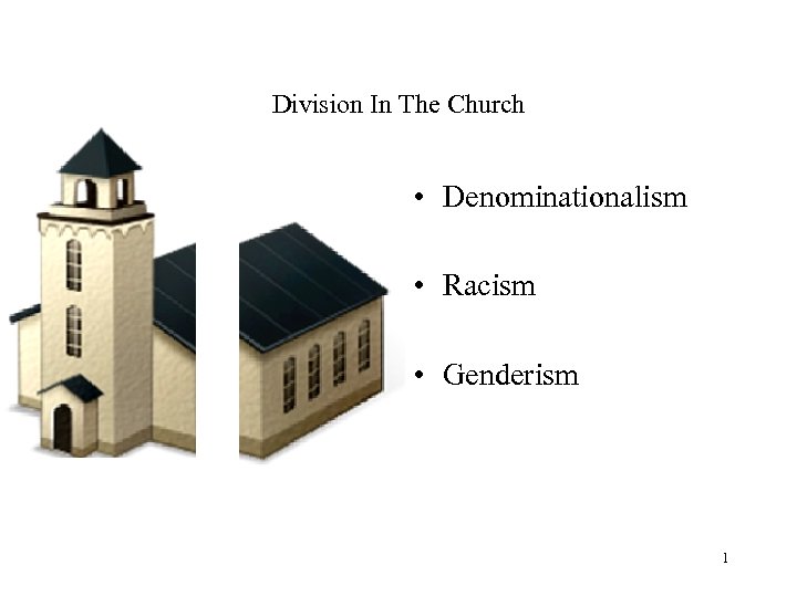 Division In The Church • Denominationalism • Racism • Genderism 1 