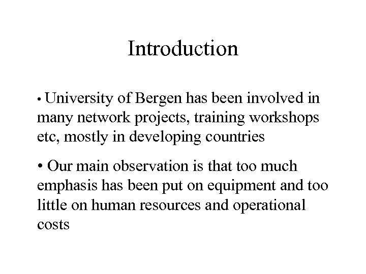 Introduction • University of Bergen has been involved in many network projects, training workshops