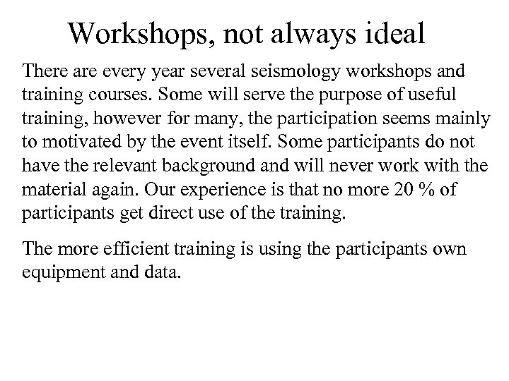 Workshops, not always ideal There are every year several seismology workshops and training courses.