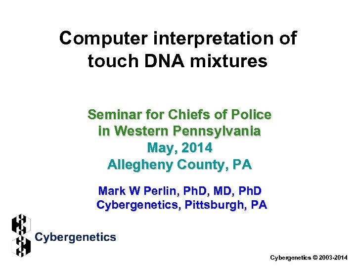 Computer interpretation of touch DNA mixtures Seminar for Chiefs of Police in Western Pennsylvania