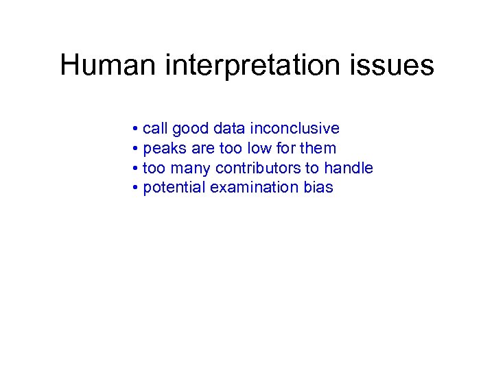 Human interpretation issues • call good data inconclusive • peaks are too low for