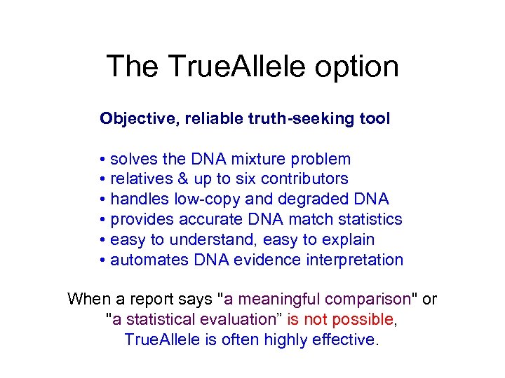 The True. Allele option Objective, reliable truth-seeking tool • solves the DNA mixture problem