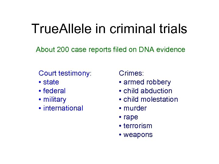 True. Allele in criminal trials About 200 case reports filed on DNA evidence Court