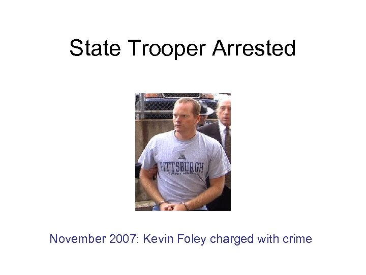State Trooper Arrested November 2007: Kevin Foley charged with crime 