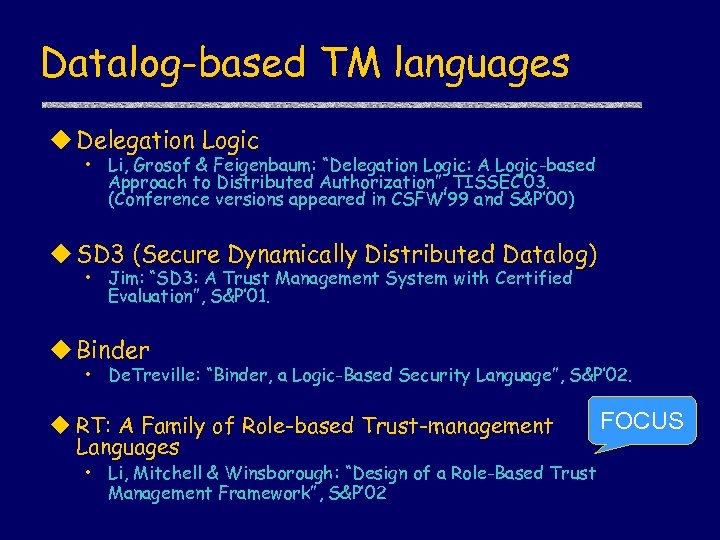 Datalog-based TM languages u Delegation Logic • Li, Grosof & Feigenbaum: “Delegation Logic: A