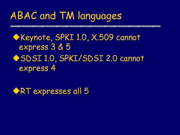 ABAC and TM languages u. Keynote, SPKI 1. 0, X. 509 cannot express 3