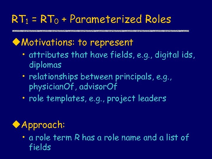 RT 1 = RT 0 + Parameterized Roles u. Motivations: to represent • attributes