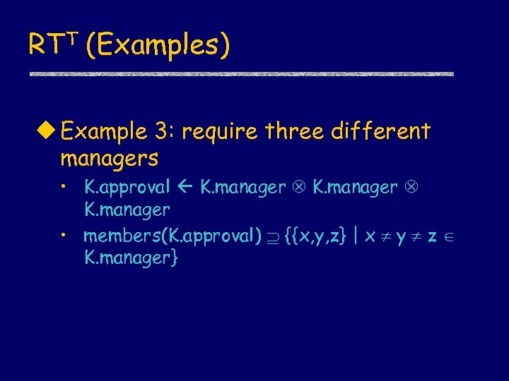 RTT (Examples) u Example 3: require three different managers • K. approval K. manager