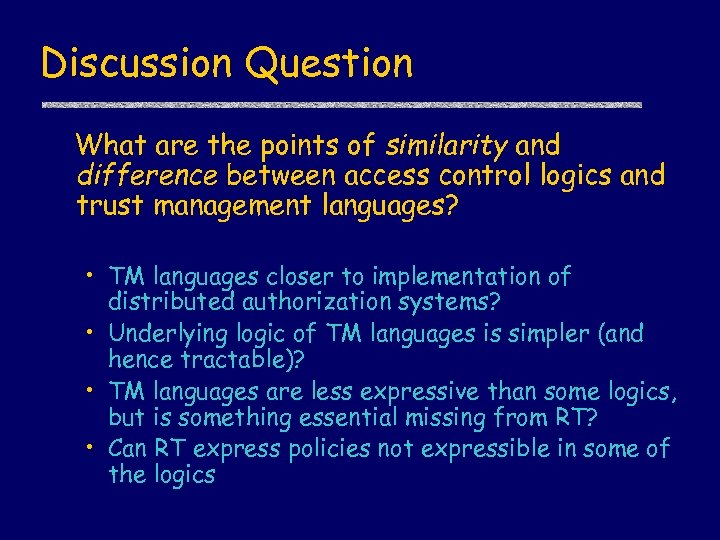 Discussion Question What are the points of similarity and difference between access control logics