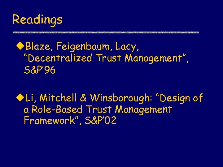 Readings u. Blaze, Feigenbaum, Lacy, “Decentralized Trust Management”, S&P’ 96 u. Li, Mitchell &