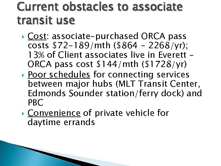 Current obstacles to associate transit use Cost: associate-purchased ORCA pass costs $72 -189/mth ($864