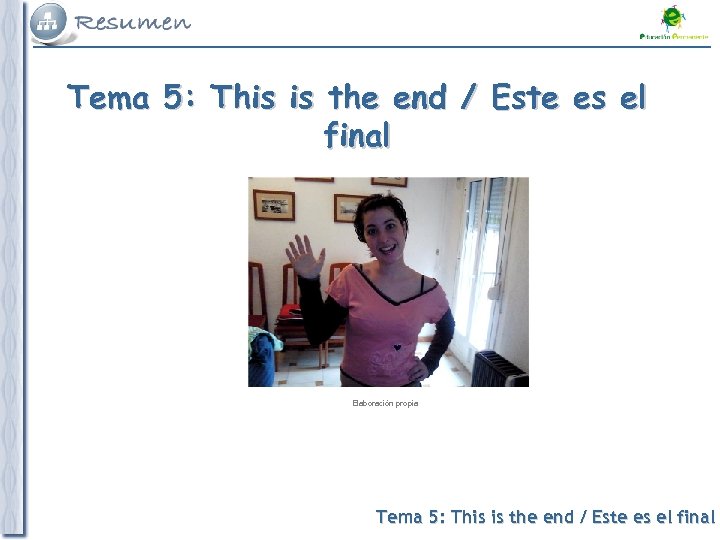 Tema 5: This is the end / Este es el final Elaboración propia Tema