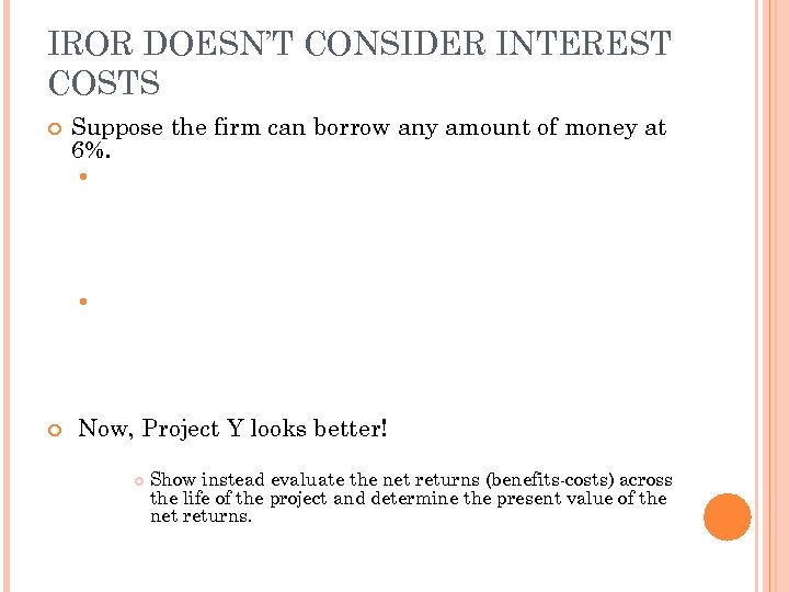 IROR DOESN’T CONSIDER INTEREST COSTS Suppose the firm can borrow any amount of money