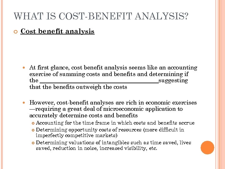 WHAT IS COST-BENEFIT ANALYSIS? Cost benefit analysis At first glance, cost benefit analysis seems