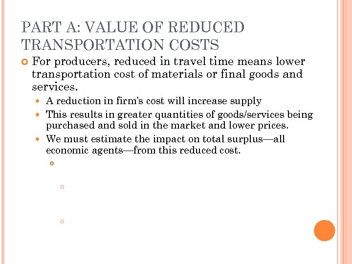 PART A: VALUE OF REDUCED TRANSPORTATION COSTS For producers, reduced in travel time means