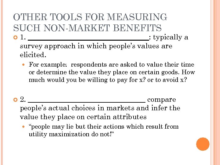 OTHER TOOLS FOR MEASURING SUCH NON-MARKET BENEFITS 1. _________________: typically a survey approach in