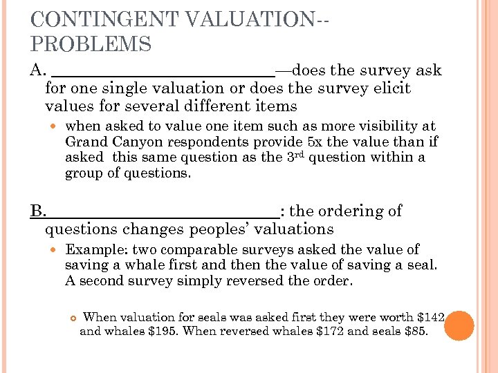 CONTINGENT VALUATION-PROBLEMS A. ______________—does the survey ask for one single valuation or does the