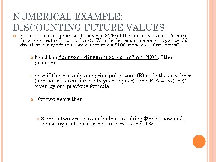 NUMERICAL EXAMPLE: DISCOUNTING FUTURE VALUES Suppose someone promises to pay you $100 at the