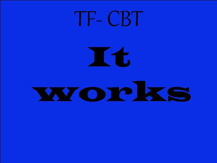 TF- CBT It works 