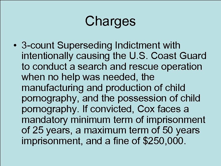 Charges • 3 -count Superseding Indictment with intentionally causing the U. S. Coast Guard