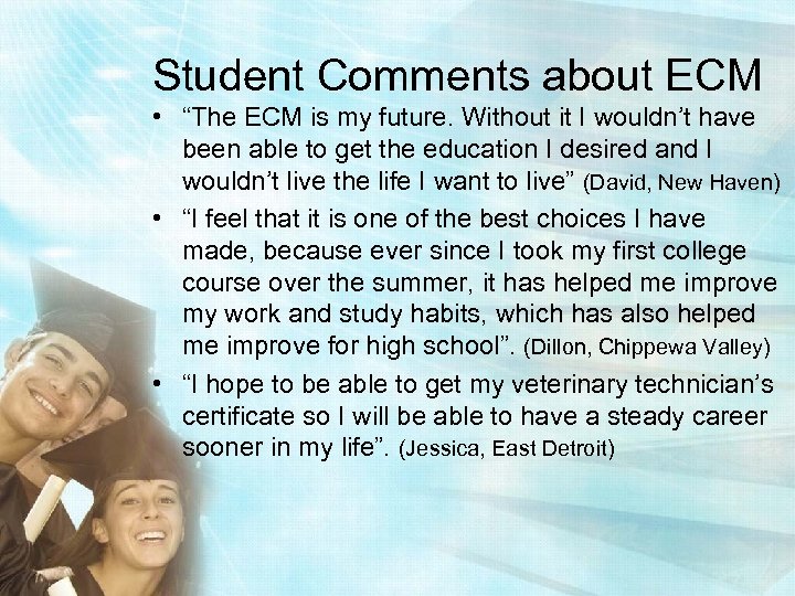 Student Comments about ECM • “The ECM is my future. Without it I wouldn’t