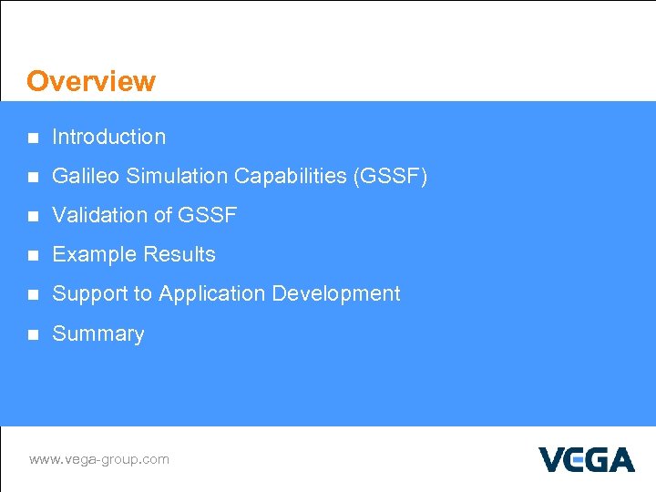 Overview n Introduction n Galileo Simulation Capabilities (GSSF) n Validation of GSSF n Example