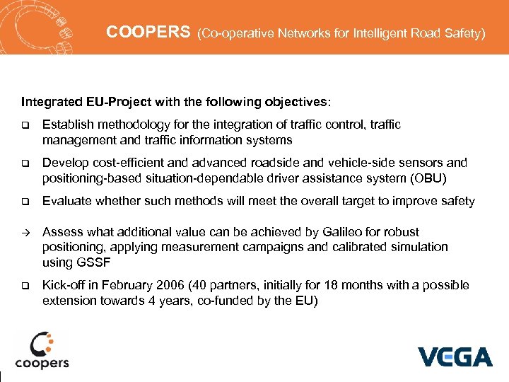 COOPERS (Co-operative Networks for Intelligent Road Safety) Integrated EU-Project with the following objectives: q