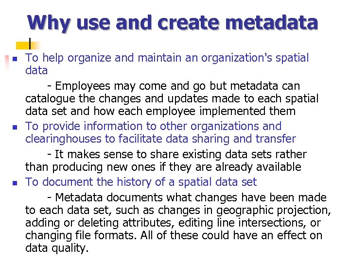 Why use and create metadata n n n To help organize and maintain an