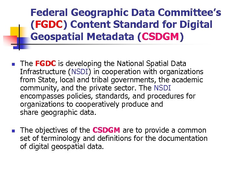 Federal Geographic Data Committee’s (FGDC) Content Standard for Digital Geospatial Metadata (CSDGM) n n