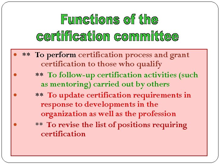  ** To perform certification process and grant certification to those who qualify **