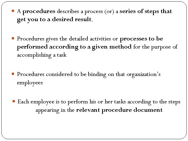  A procedures describes a process (or) a series of steps that get you