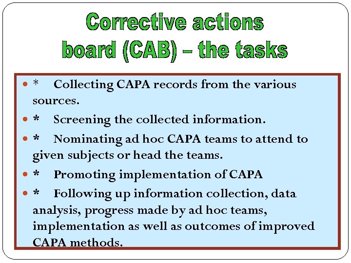 Collecting CAPA records from the various sources. * Screening the collected information. * Nominating