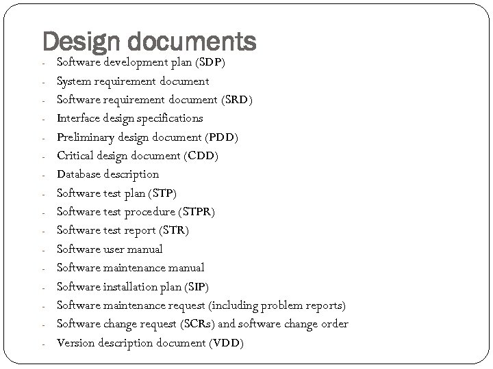 Design documents - Software development plan (SDP) - System requirement document - Software requirement