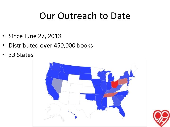 Our Outreach to Date • Since June 27, 2013 • Distributed over 450, 000